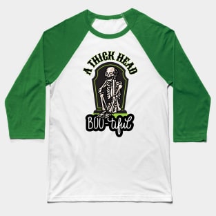 A Thick Head Skeleton Boo-tiful Halloween Baseball T-Shirt